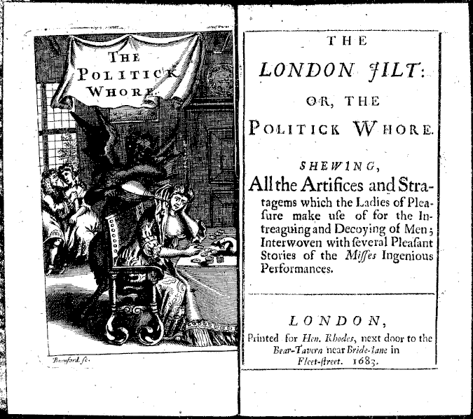 The London Jilt, or, The Politick Whore shewing all the artifices and stratagems which the ladies of pleasure make use of for the intreaguing and decoying of men, interwoven with several pleasant stories of the misses ingenious performances. (London: Printed for Hen. Rhodes, 1683).