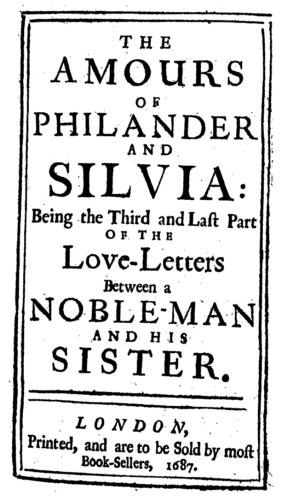 Aphra Behn, The Amours of Philander and Silvia: Being the Third and last Part of the Love-Letters Between a Noble-Man and his Sister (London: Printed, and are to be sold by most Book-Sellers, 1687).