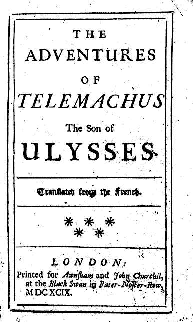 Franois de Salignac de la Mothe Fénelon, The Adventures of Telemachus the Son of Ulysses. Translated from the French, pt. 1. (London: Printed for Awnsham and John Churchil, 1699).
