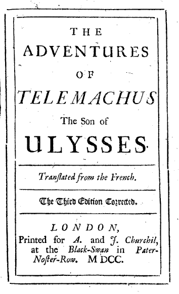Franois de Salignac de la Mothe Fénelon, The Adventures of Telemachus the Son of Ulysses. Translated from the French. The Third Edition Corrected (London: Printed for A. and J. Churchil, 1700).