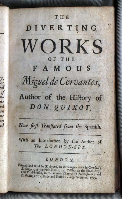 The Diverting Works of the Famous Miguel de Cervantes (London: J. Round/ E. Sanger/ A. Collins/ T. Atkinson/ T. Baker, 1709) [i.e. English version of Pérez de Montalbán, Juan, Para todos, exemplos morales].