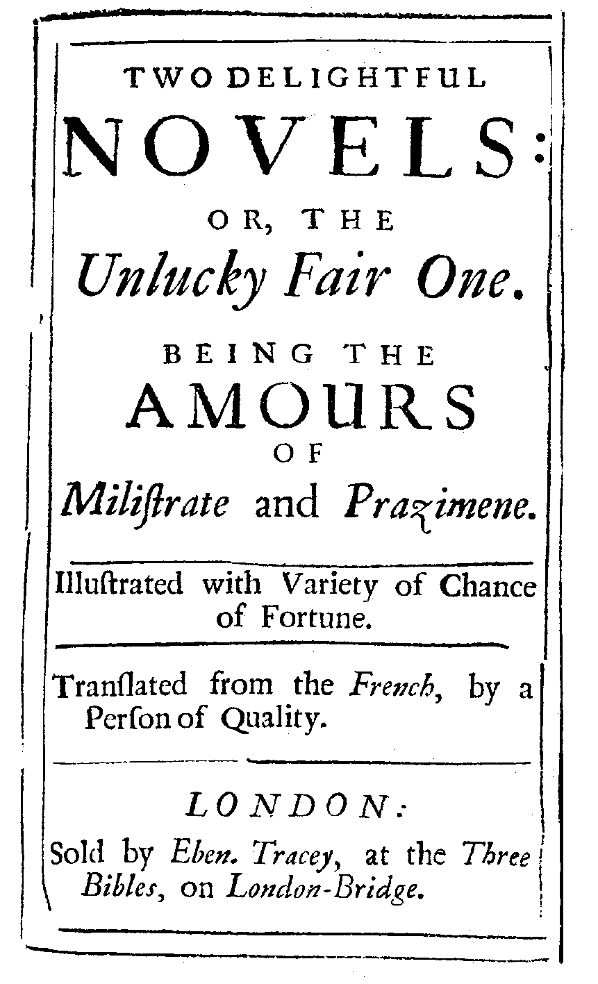 Two Delightful Novels: or, the Unlucky Fair One. Being the Amours of Milistrate and Prazimene (London: E. Tracey, [1710]).