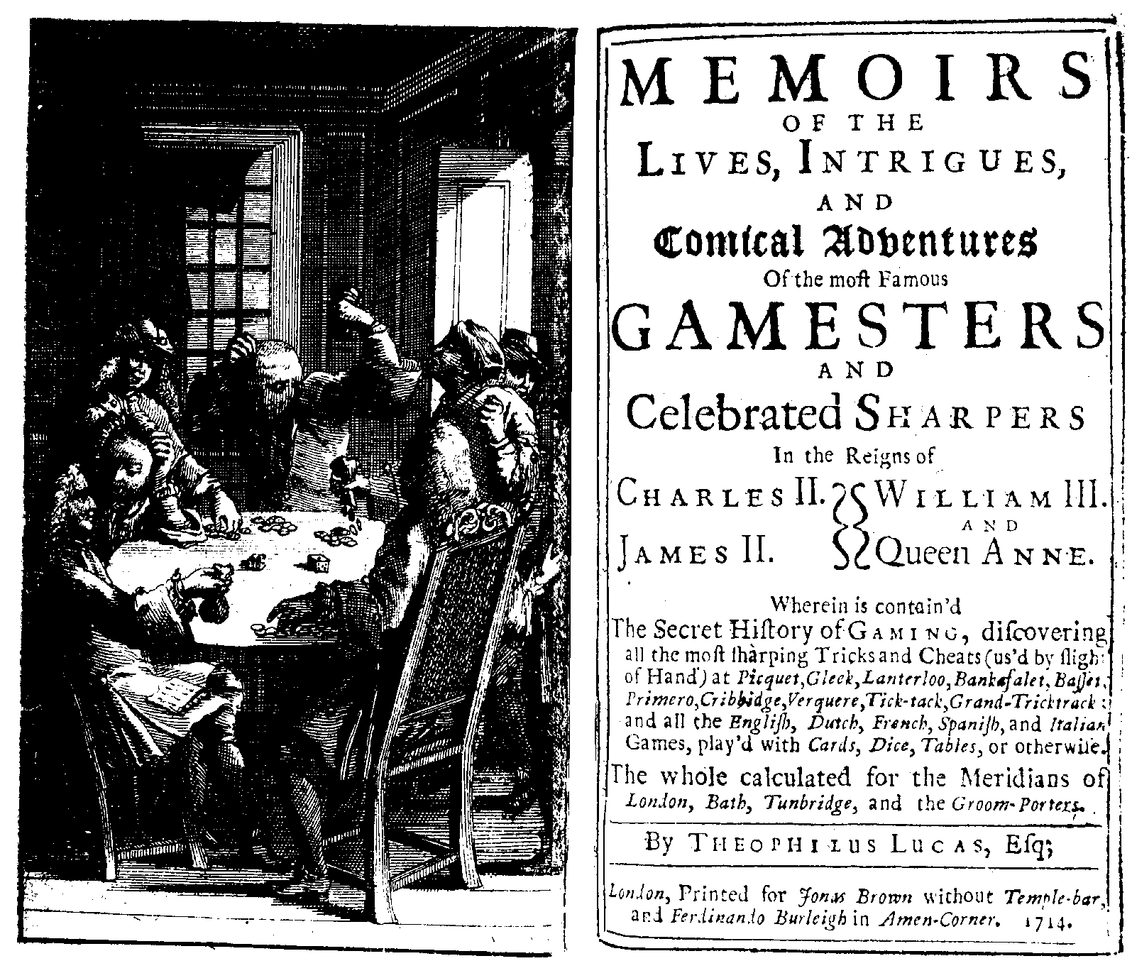 Theophilius Lucas [pseud.], Memoirs of the Lives, Intrigues and Comical Adventures of the most famous Gamesters (London: J. Brown/ F. Burleigh, 1714).