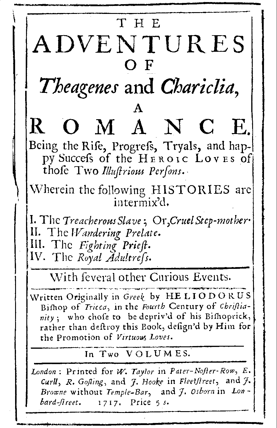 Heliodorus, The Adventures of Theagenes and Chariclia (London: W. Taylor/ E. Curll/ R. Gosling/ J. Hooke/ J. Browne/ J. Osborn, 1717).