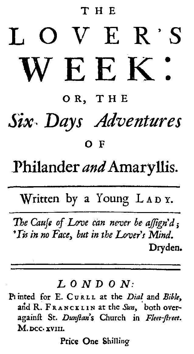 [Mary Hearne =] M. H., The Lover's Week: or, the Six Days Adventures of Philander and Amaryllis (London: E. Curll/ R. Francklin, 1718).