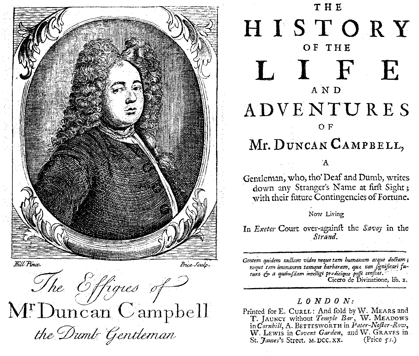 [Daniel DeFoe?] The History of the Life and Adventures of Mr. Duncan Campbell (London: E. Curll/ W. Mears/ T. Jauncy/ W. Meadows/ A. Bettesworth/ W. Lewis/ W. Graves, 1720).