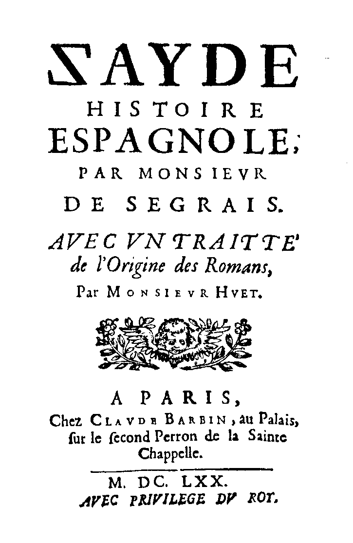 Jean Regnauld de Segrais [i.e. Marie Madeleine Pioche de La Vergne, Comtesse de La Fayette], Zayde, Histoire Espagnole, par Monsieur de Segrais. Avec un traité de l'Origine des Romans, par Mr. Huet (Paris: Claude Barbin, 1670).