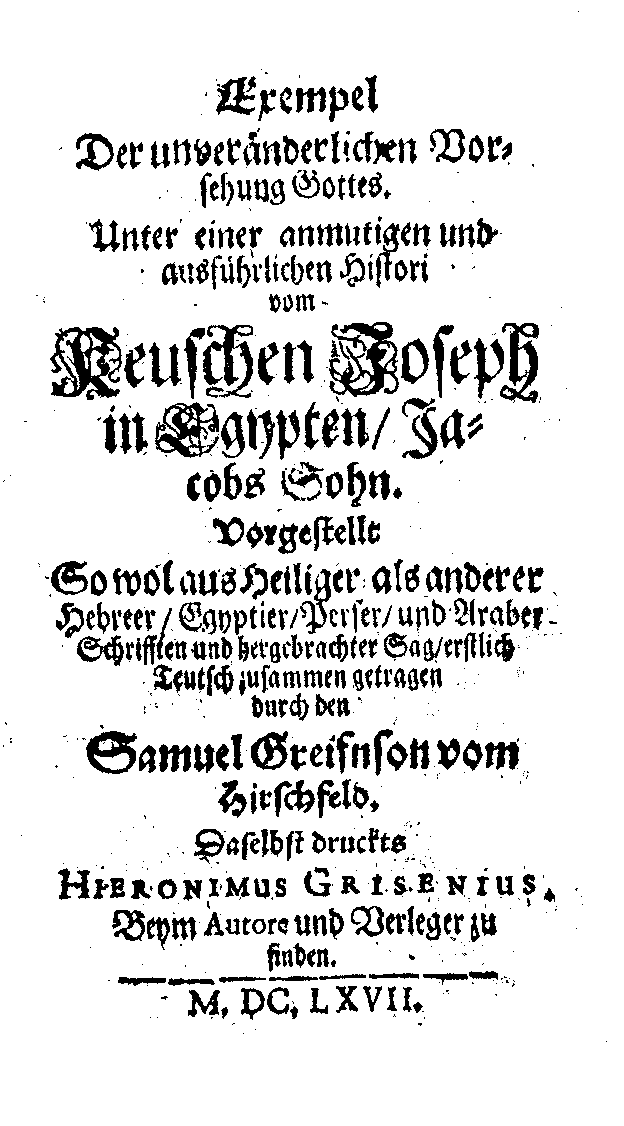 [H. J. Christoffel von Grimmelshausen =] Samuel Greifnson vom Hirschfeld, Exempel Der unveränderlichen Vorsehung Gottes unter einer anmuthigen und ausführlichen Histori vom keuschen Joseph in Egypten (1677).