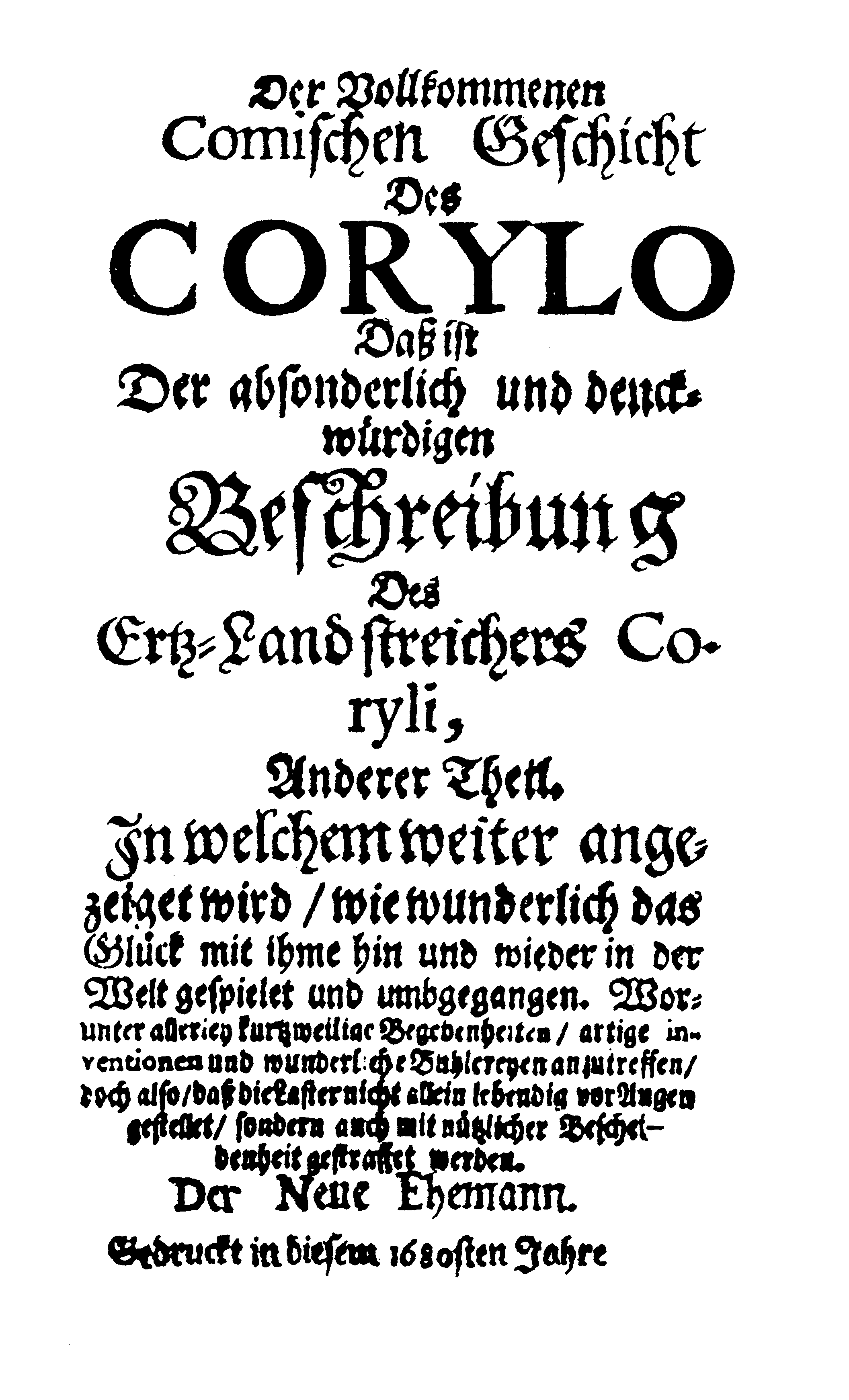 [Johann Beer,] Der Vollkommenen comischen Geschicht des Corylo daß ist Der absonderlich und denckwürdigen Beschreibung des Ertz-Landstreichers Coryli anderer Theil (1680).