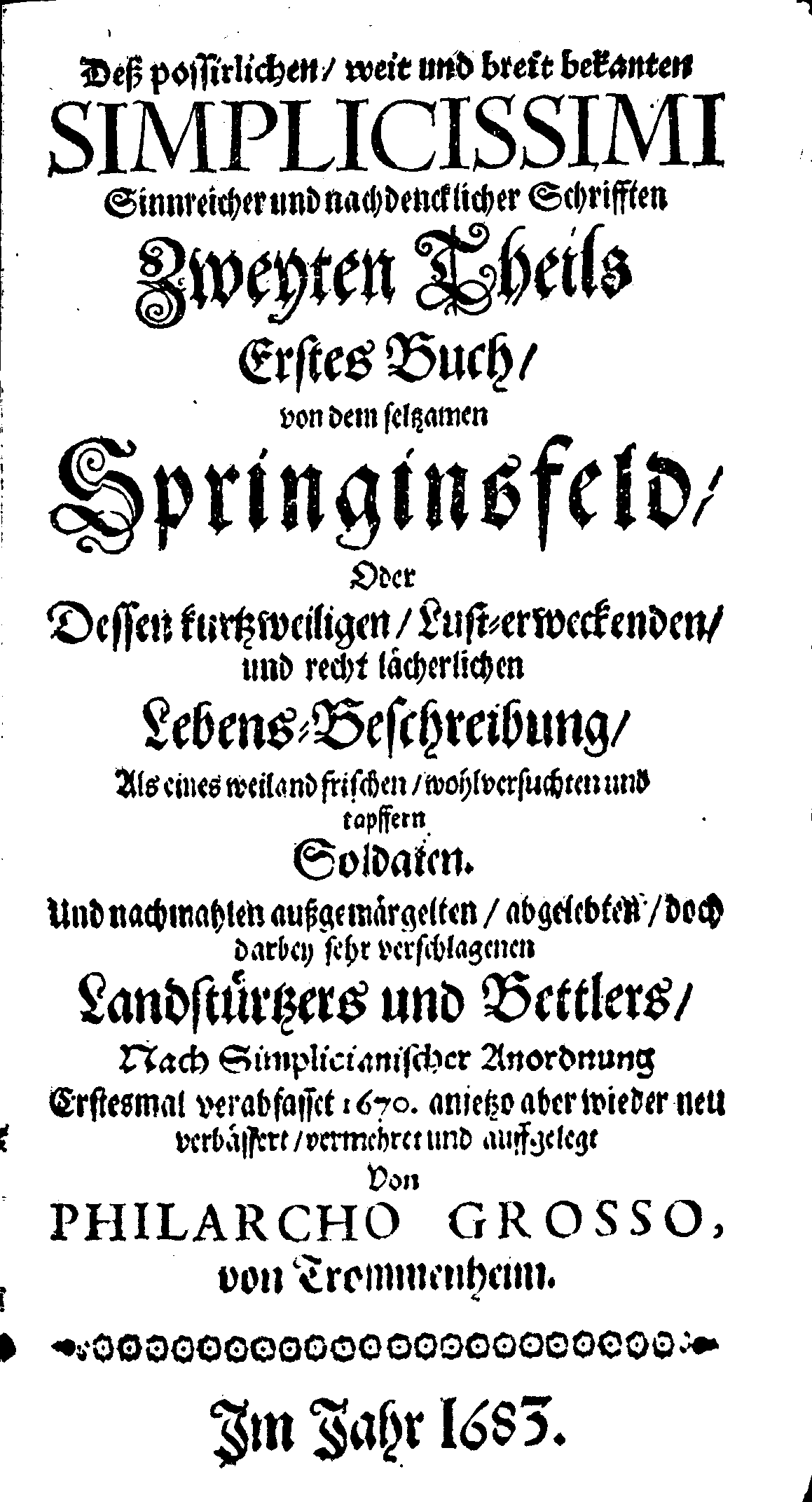 [Grimmelshausen, Hans Jakob Christoffel von =] Philarcho Grosso, Deß possirlichen weit und breit bekanten Simplicissimi [...] Schrifften Zweyten Theils Erstes Buch ([Nürnberg: J. J. Felßecker,] 1683).