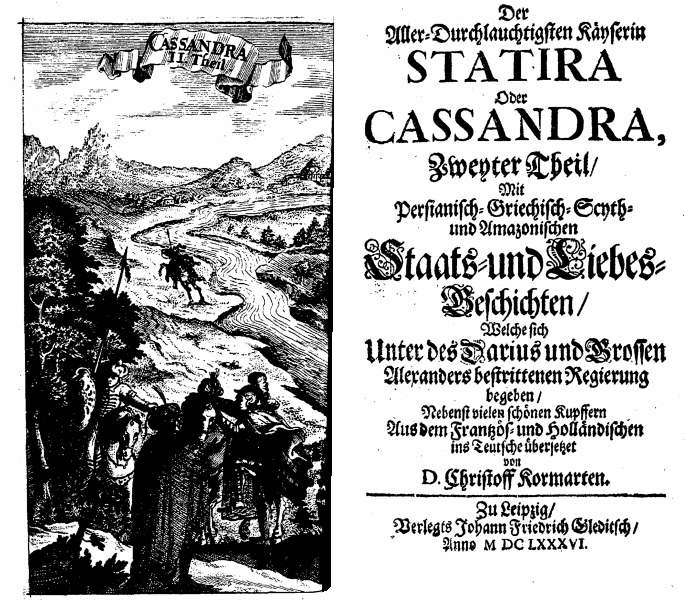 [Gautier de Coste de LaCalprenède,] Der Aller-Durchlauchtigste Käyserin Statira oder Cassandra, zweyter Theil [...] Aus dem Frantzös- und Holländischen übersetzet von D. Christoff Kormarten (Leipzig: J. Fr. Gleditsch, 1686).