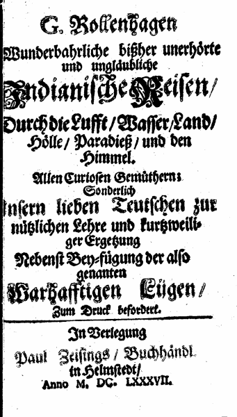 G. Rollenhagen Wunderbahrliche bißher unerhörte und ungläubliche Indianische Reisen, Durch die Lufft, Wasser, Land, Hölle, Paradieß, und den Himmel [...] Nebenst Bey-fügung der also genanten Warhafftigen Lügen (Helmstedt: Zeising, 1687).