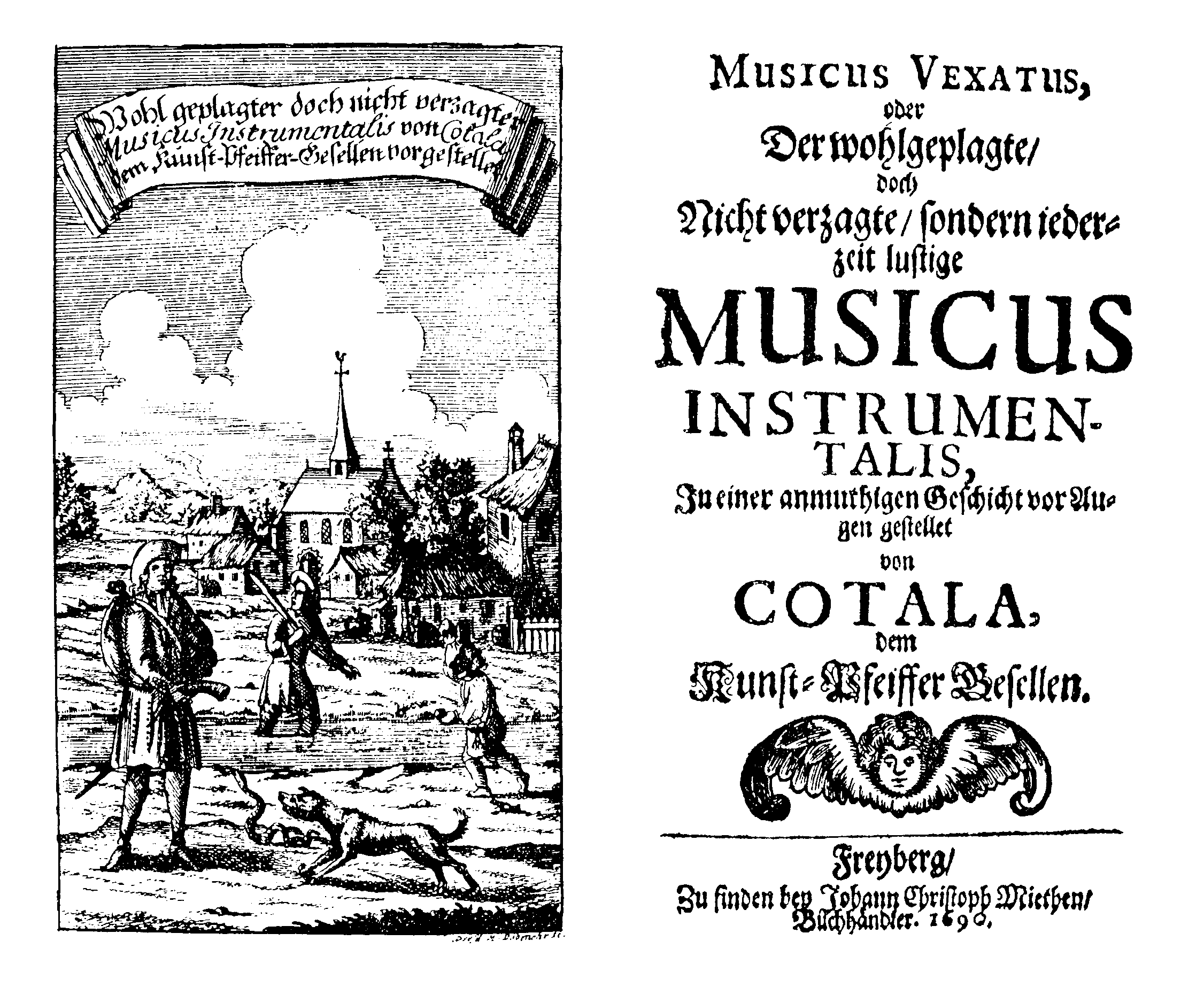[Printz, Wolfgang Caspar?] Cotala, Musicus Vexatus, oder der wohlgeplagte doch nicht verzagte sondern iederzeit lustige Musicus Instrumentalis (Freyberg [recte: Dresden]: J. Chr. Mieth, 1690).