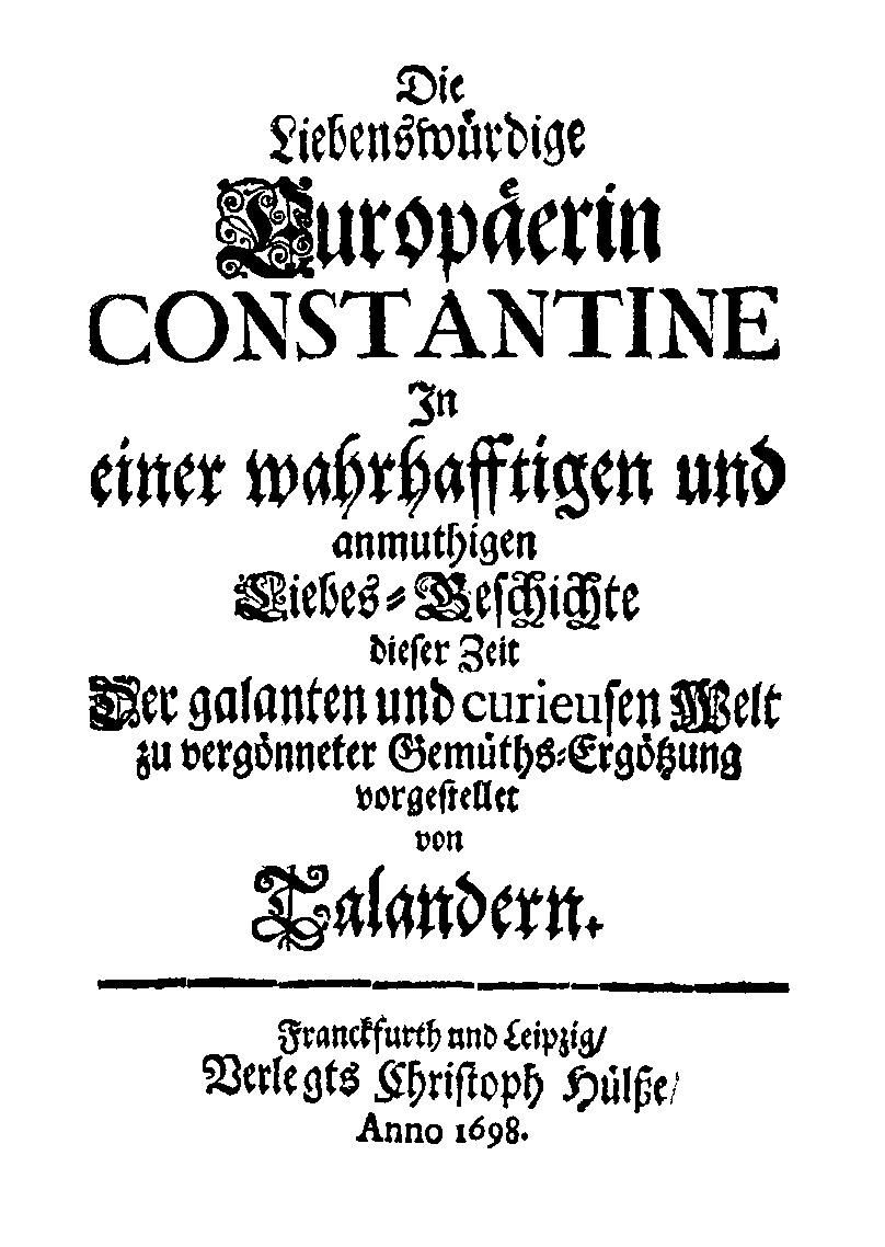[Bohse, August =] Talander, Die Liebenswürdige Europäerin Constantine (Frankfurt/ Leipzig: Chr. Hülße, 1698).
