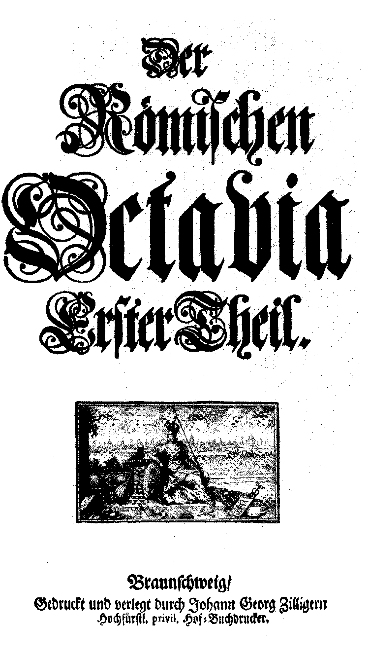 [Anton Ulrich Herzog zu Braunschweig und Lüneburg,] Römische Octavia, 1 (Braunschweig: J. G. Zilliger, 1712).