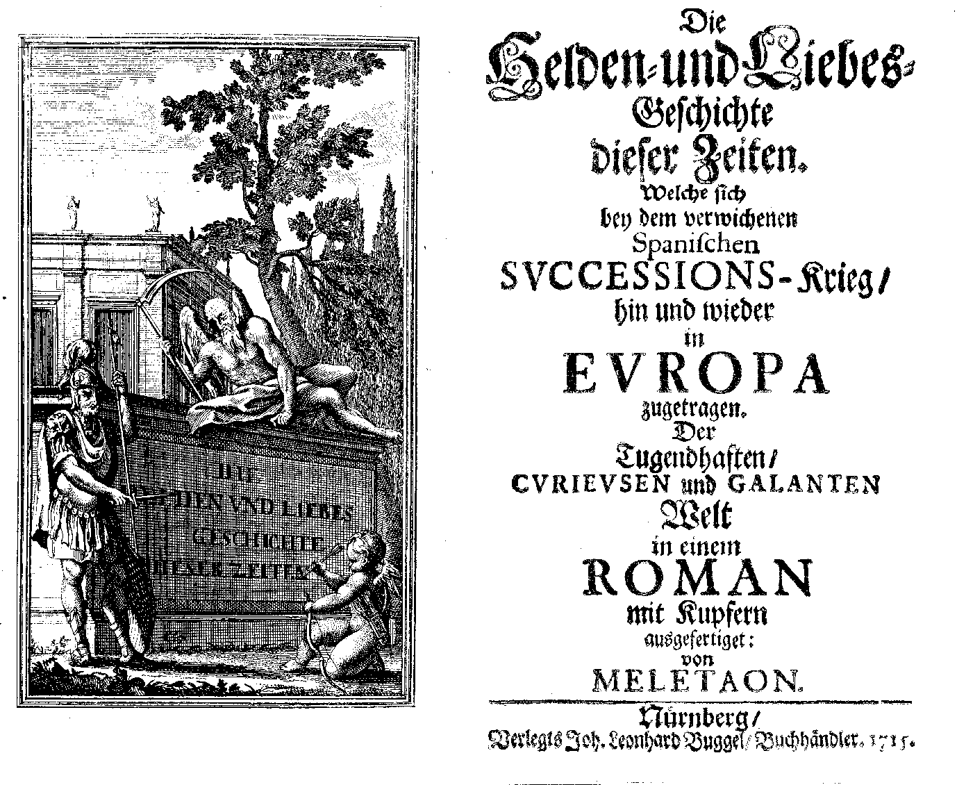 [Johann Leonhard Rost =] Meletaon, Die Helden-und Liebes-Geschichte dieser Zeiten, welche sich bey dem verwichenen Spanischen Successions-Krieg hin und wieder in Europa zugetragen (Nürnberg: J. L. Buggel, 1715).