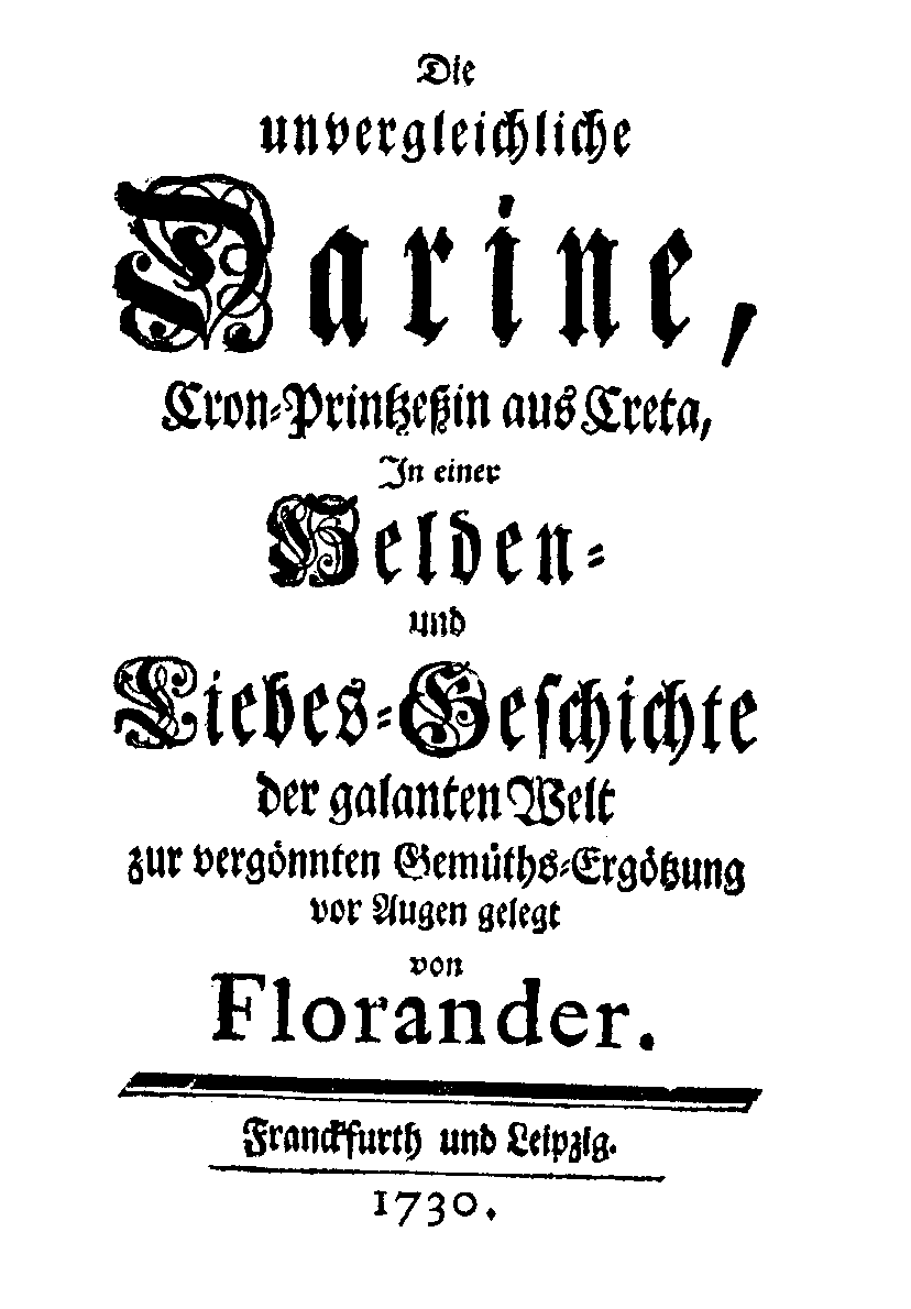 Florander, Die unvergleichliche Darine, Cron-Printzeßin aus Creta (Franckfurt/ Leipzig, 1730).