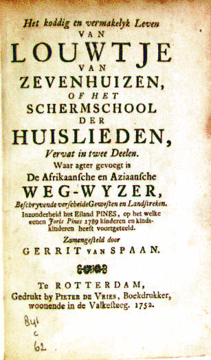 Gerrit van Spaan, Het koddig en vermakelyk leven van Louwtje van Zevenhuizen of: het schermschool der huislieden [...]. 2 Pts. (Rotterdam: Pieter de Vries, 1752).